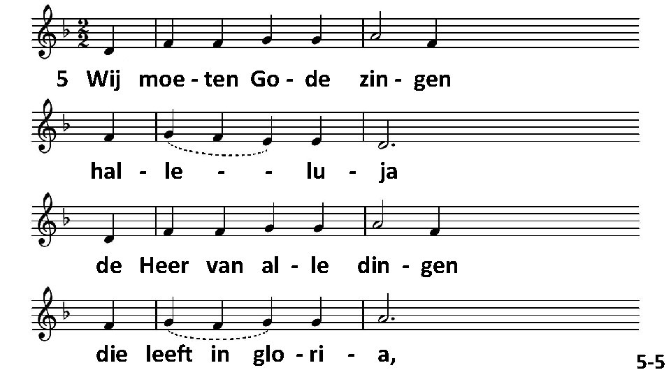 5 Wij moe - ten Go - de hal - le - - zin