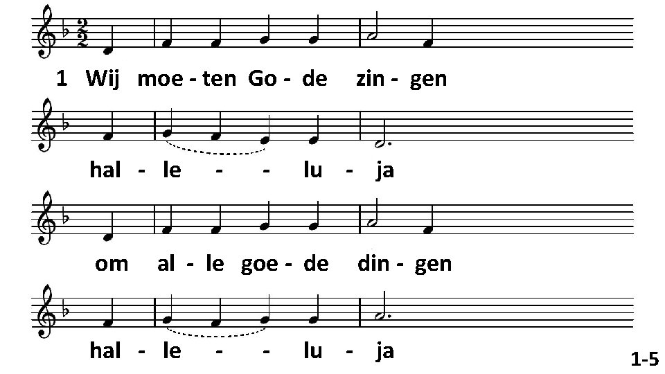 1 Wij moe - ten Go - de hal - le om - -