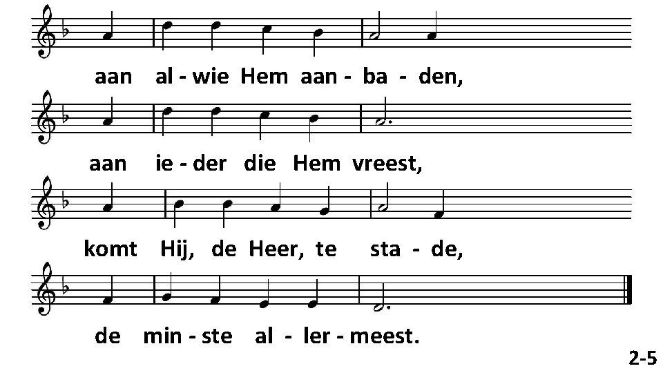 aan al - wie Hem aan - ba - den, aan ie - der