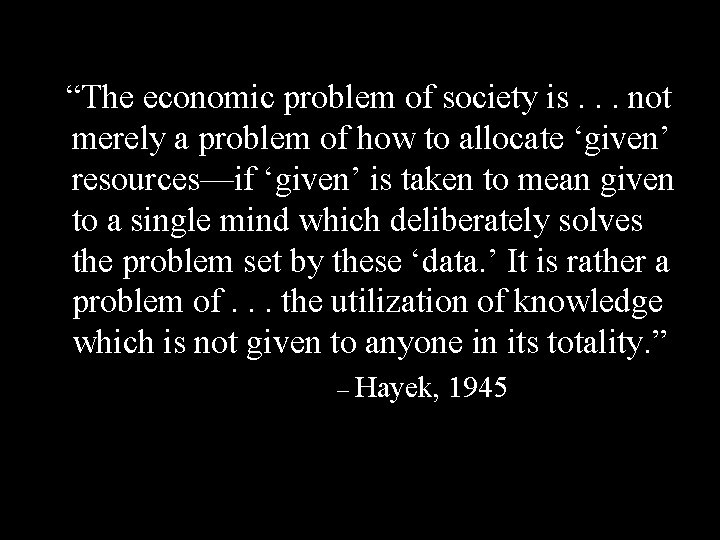 “The economic problem of society is. . . not merely a problem of how “The economic problem of society is. . . not merely a problem of how