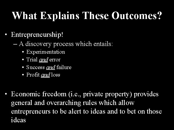 What Explains These Outcomes? • Entrepreneurship! – A discovery process which entails: • • What Explains These Outcomes? • Entrepreneurship! – A discovery process which entails: • •