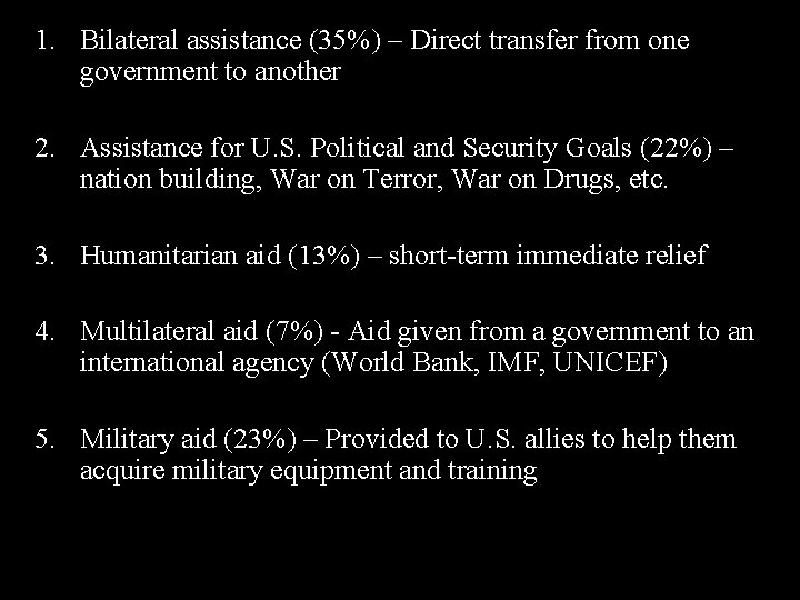 1. Bilateral assistance (35%) – Direct transfer from one government to another 2. Assistance 1. Bilateral assistance (35%) – Direct transfer from one government to another 2. Assistance