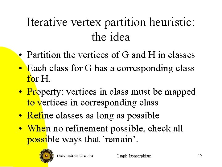 Iterative vertex partition heuristic: the idea • Partition the vertices of G and H