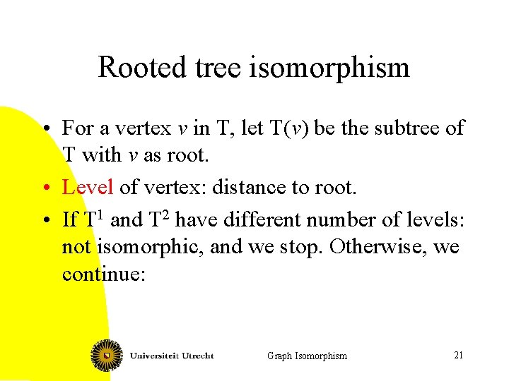 Rooted tree isomorphism • For a vertex v in T, let T(v) be the