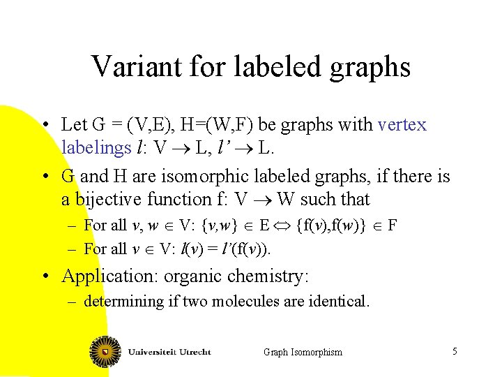 Variant for labeled graphs • Let G = (V, E), H=(W, F) be graphs