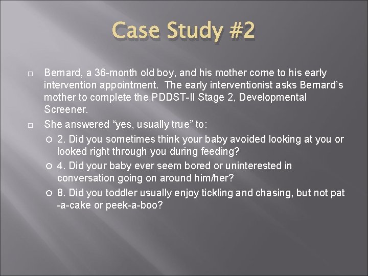 Case Study #2 Bernard, a 36 -month old boy, and his mother come to
