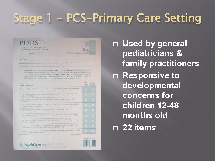 Stage 1 - PCS-Primary Care Setting Used by general pediatricians & family practitioners Responsive