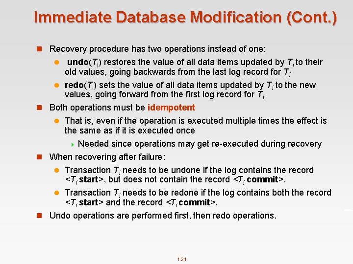 Immediate Database Modification (Cont. ) n Recovery procedure has two operations instead of one: