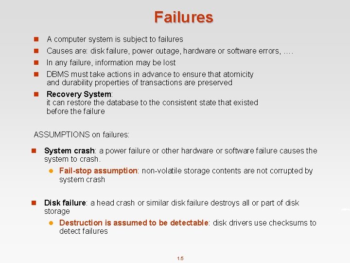 Failures n A computer system is subject to failures n Causes are: disk failure,