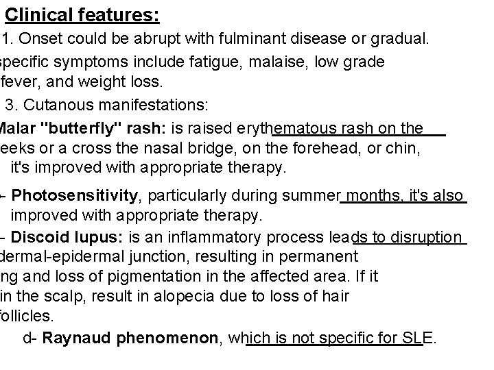 Clinical features: 1. Onset could be abrupt with fulminant disease or gradual. specific symptoms