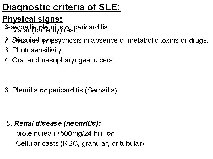 Diagnostic criteria of SLE: Physical signs: 6 -serositis pleuritis rash. or pericarditis 1. Malar