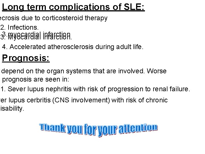 Long term complications of SLE: ecrosis due to corticosteroid therapy 2. Infections. 3. myocardial