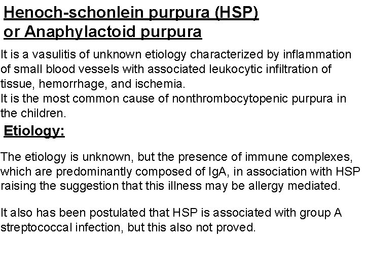 Henoch-schonlein purpura (HSP) or Anaphylactoid purpura It is a vasulitis of unknown etiology characterized