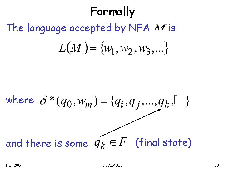 Formally The language accepted by NFA is: where (final state) and there is some