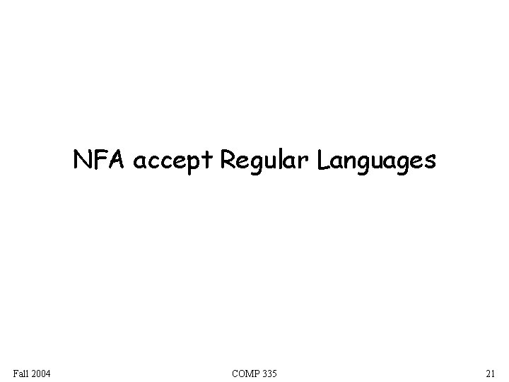 NFA accept Regular Languages Fall 2004 COMP 335 21 