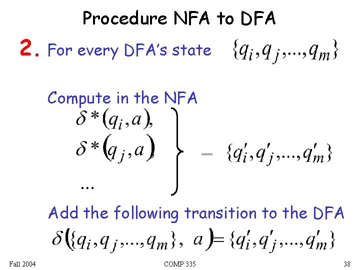 Procedure NFA to DFA 2. For every DFA’s state Compute in the NFA Add