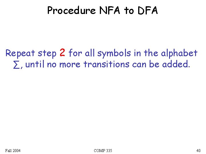 Procedure NFA to DFA Repeat step 2 for all symbols in the alphabet ∑,