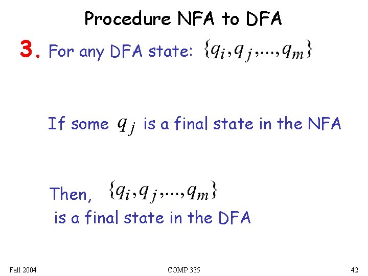 Procedure NFA to DFA 3. For any DFA state: If some is a final