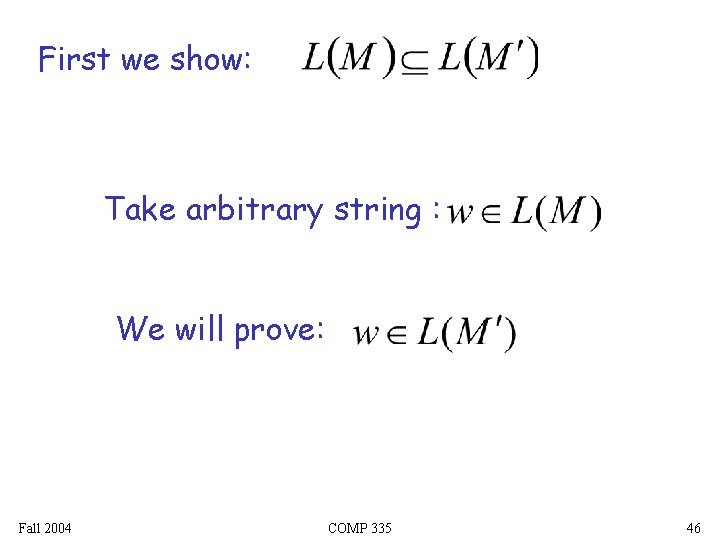 First we show: Take arbitrary string : We will prove: Fall 2004 COMP 335