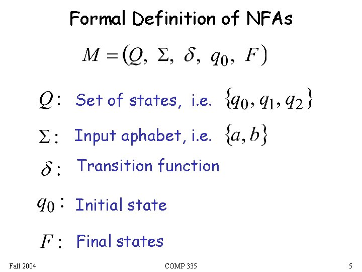 Formal Definition of NFAs Set of states, i. e. Input aphabet, i. e. Transition