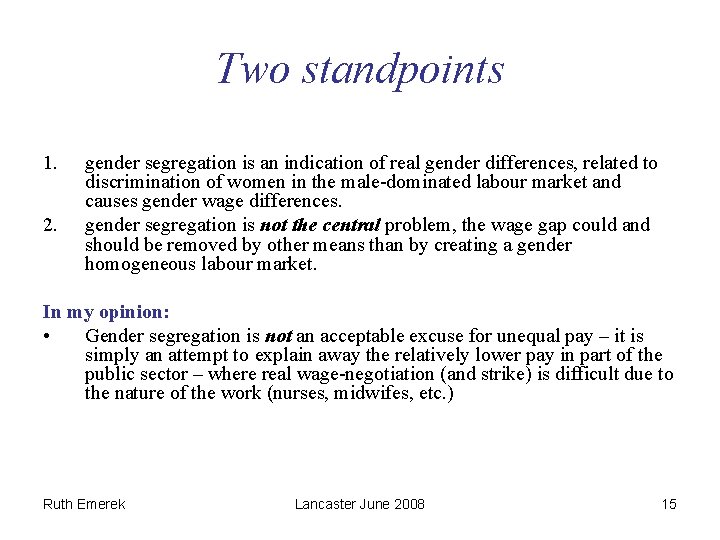 Two standpoints 1. 2. gender segregation is an indication of real gender differences, related