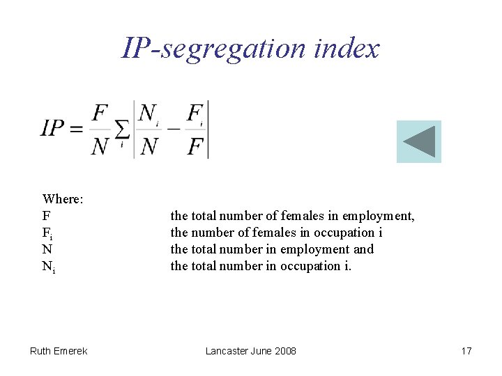 IP-segregation index Where: F Fi N Ni Ruth Emerek the total number of females