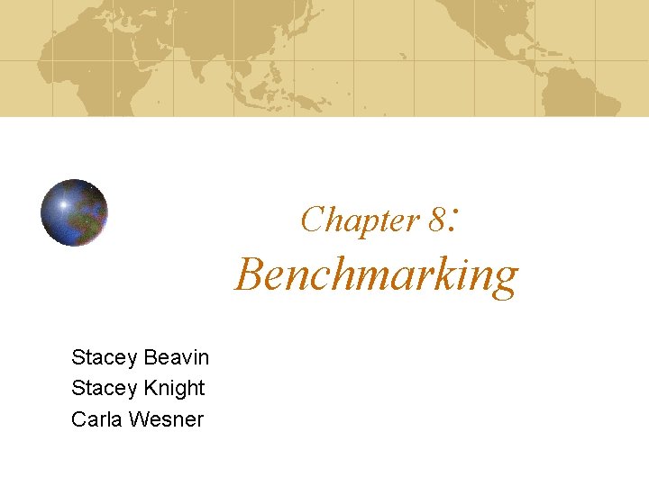 Chapter 8: Benchmarking Stacey Beavin Stacey Knight Carla Wesner 