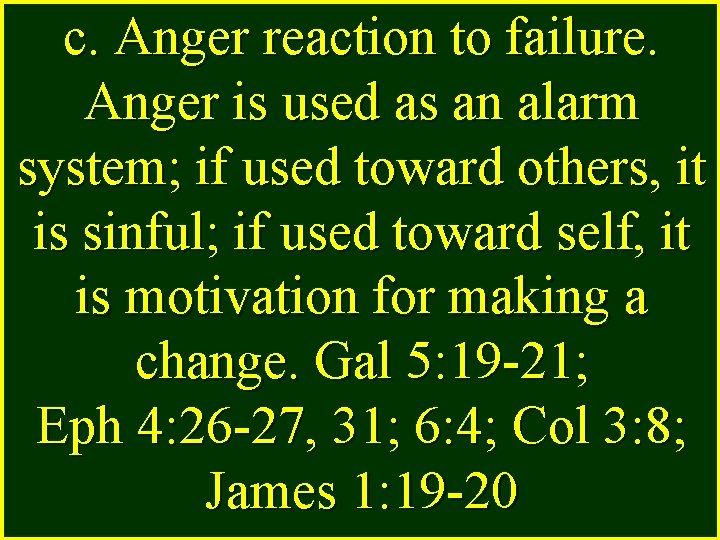 c. Anger reaction to failure. Anger is used as an alarm system; if used