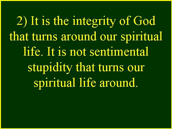 2) It is the integrity of God that turns around our spiritual life. It