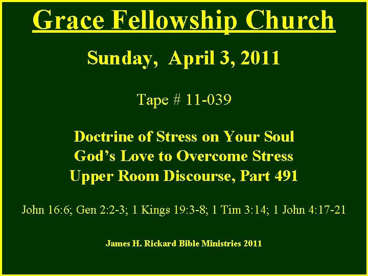 Grace Fellowship Church Sunday, April 3, 2011 Tape # 11 -039 Doctrine of Stress