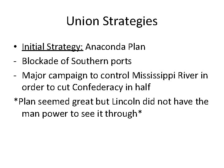 Union Strategies • Initial Strategy: Anaconda Plan - Blockade of Southern ports - Major