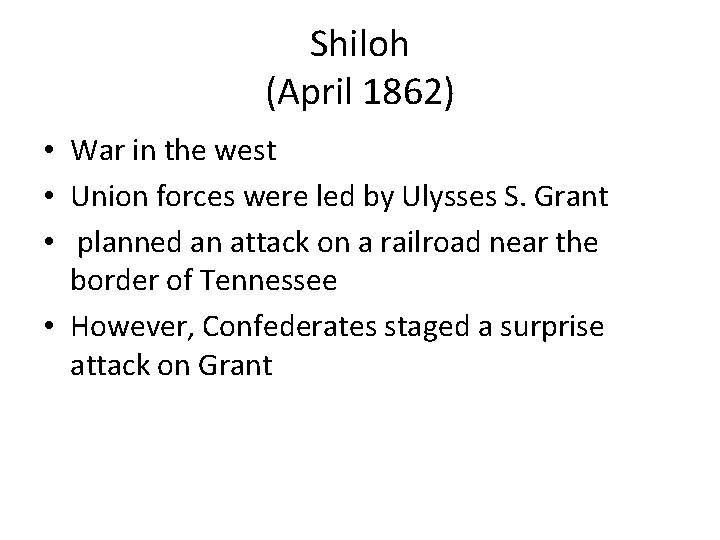 Shiloh (April 1862) • War in the west • Union forces were led by