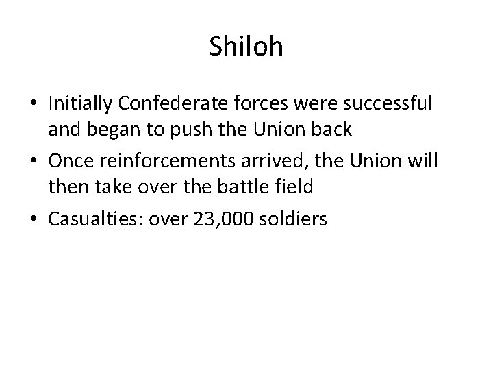 Shiloh • Initially Confederate forces were successful and began to push the Union back