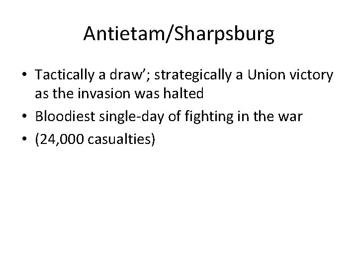 Antietam/Sharpsburg • Tactically a draw’; strategically a Union victory as the invasion was halted