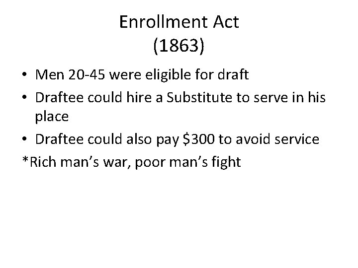 Enrollment Act (1863) • Men 20 -45 were eligible for draft • Draftee could