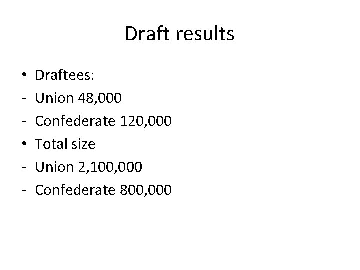 Draft results • • - Draftees: Union 48, 000 Confederate 120, 000 Total size