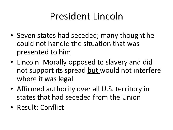 President Lincoln • Seven states had seceded; many thought he could not handle the