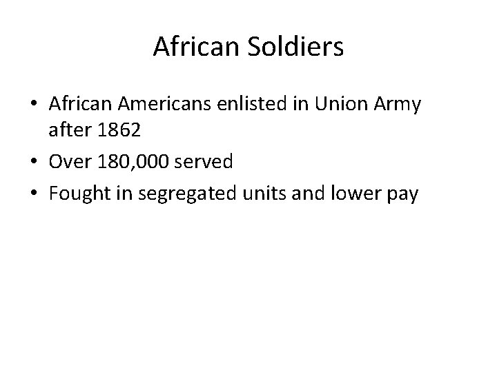 African Soldiers • African Americans enlisted in Union Army after 1862 • Over 180,