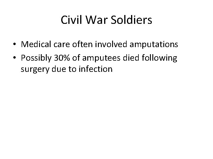 Civil War Soldiers • Medical care often involved amputations • Possibly 30% of amputees