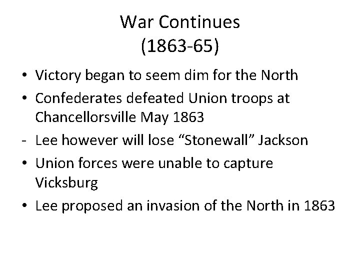 War Continues (1863 -65) • Victory began to seem dim for the North •