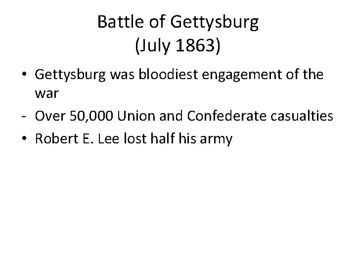 Battle of Gettysburg (July 1863) • Gettysburg was bloodiest engagement of the war -