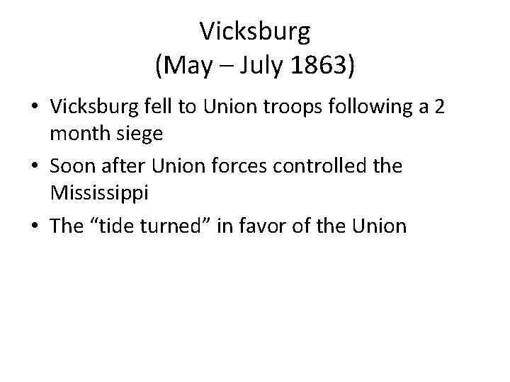 Vicksburg (May – July 1863) • Vicksburg fell to Union troops following a 2