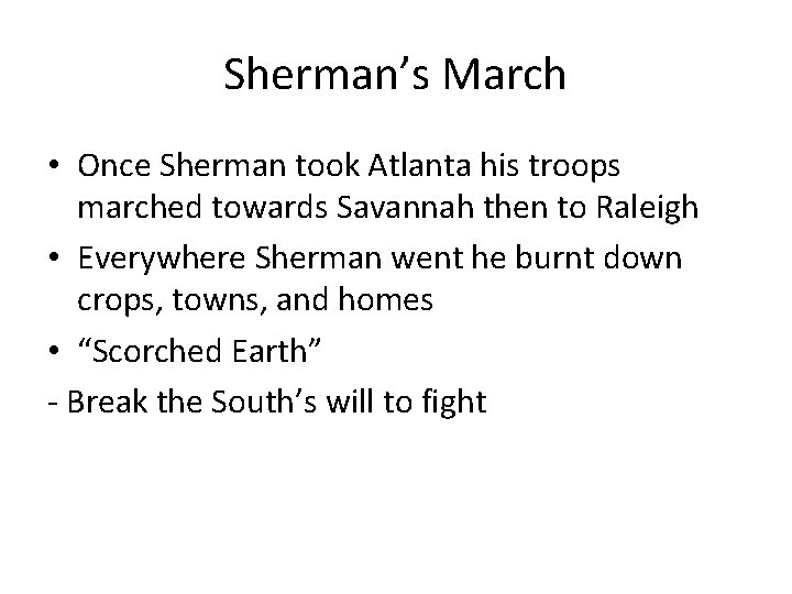 Sherman’s March • Once Sherman took Atlanta his troops marched towards Savannah then to