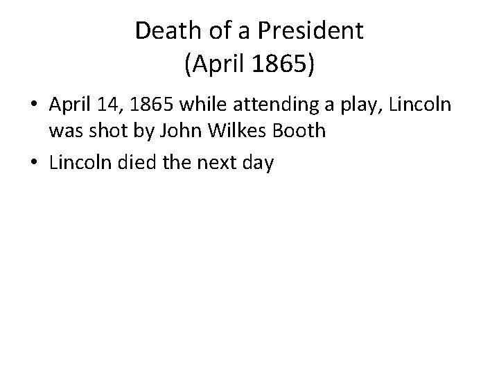 Death of a President (April 1865) • April 14, 1865 while attending a play,