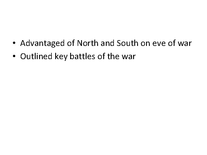  • Advantaged of North and South on eve of war • Outlined key