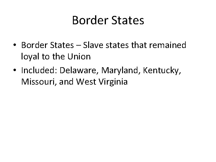 Border States • Border States – Slave states that remained loyal to the Union