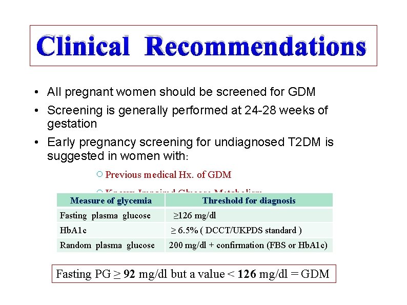 Clinical Recommendations • All pregnant women should be screened for GDM • Screening is