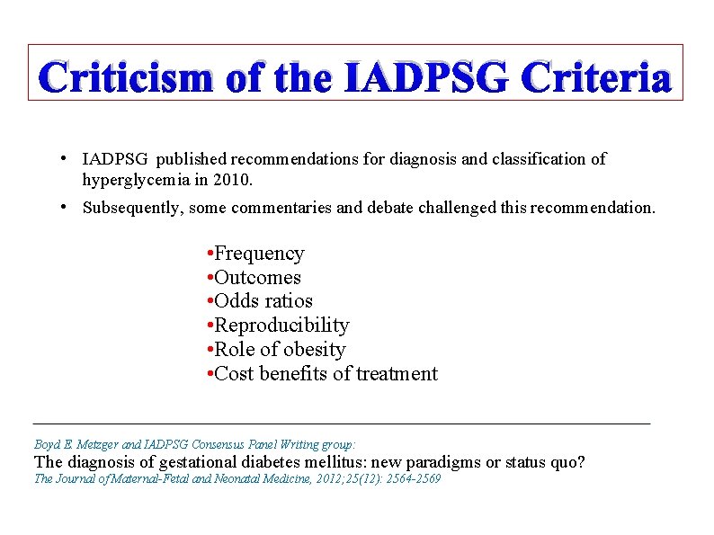 Criticism of the IADPSG Criteria • IADPSG published recommendations for diagnosis and classification of