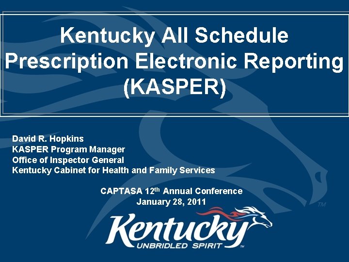 Kentucky All Schedule Prescription Electronic Reporting (KASPER) David R. Hopkins KASPER Program Manager Office