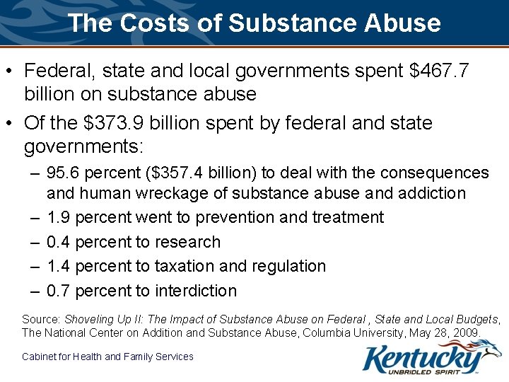 The Costs of Substance Abuse • Federal, state and local governments spent $467. 7